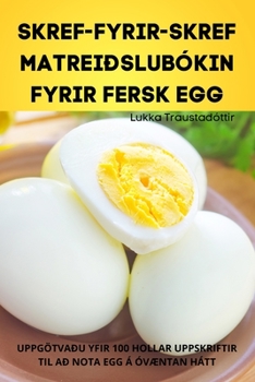 Paperback Skref-Fyrir-Skref Matreiðslubókin Fyrir Fersk Egg [Icelandic] Book