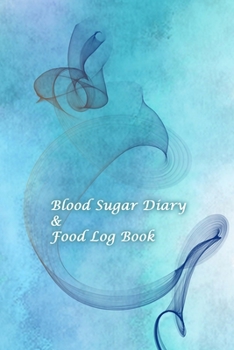 Paperback Blood Sugar Diary & Food Log Book: Blood Sugar and Meals Logbook; Daily Log Pages for Monitoring Your Glucose Levels and Recording Your Meals Book