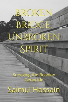 Paperback Broken Bridge, Unbroken Spirit: Surviving the Bosnian Genocide Book