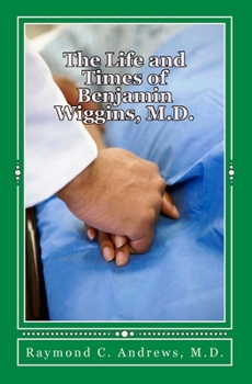Paperback The Life and Times of Benjamin Wiggins, M.D. Book