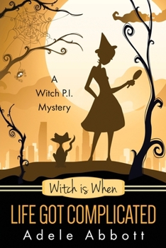 Witch Is When Life Got Complicated - Book #2 of the A Witch P.I. Mystery