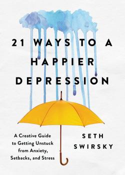 Hardcover 21 Ways to a Happier Depression: A Creative Guide to Getting Unstuck from Anxiety, Setbacks, and Stress Book