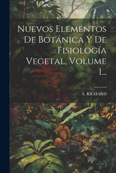Paperback Nuevos Elementos De Botánica Y De Fisiología Vegetal, Volume 1... [Spanish] Book