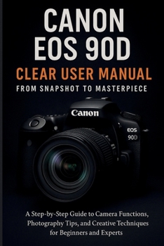 Paperback Canon EOS 90D Clear User Manual From Snapshot to Masterpiece Book