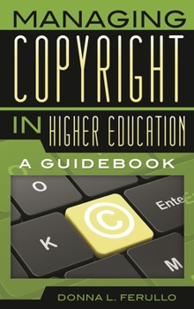Paperback Managing Copyright in Higher Education: A Guidebook Book