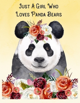 Just A Girl Who Loves Panda Bears: Panda Bear Notebook 8.5x11 Journal Pages 100 Blank Lined Panda Bear Flower Illustration