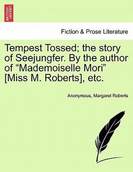 Paperback Tempest Tossed; The Story of Seejungfer. by the Author of "Mademoiselle Mori" [Miss M. Roberts], Etc. Book