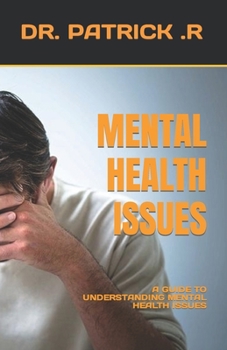 Mental Health Issues: A Guide to Understanding Mental Health Issues