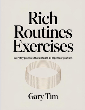 Rich Routines Exercises: Everyday practices that enhance all aspects of your life
