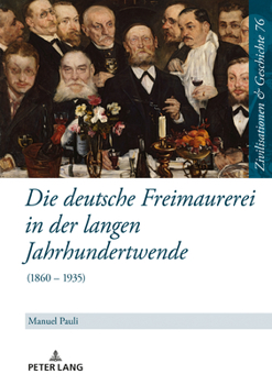 Hardcover Die deutsche Freimaurerei in der langen Jahrhundertwende: (1860 - 1935) [German] Book