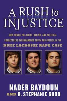 Hardcover A Rush to Injustice: How Power, Prejudice, Racism, and Political Correctness Overshadowed Truth and Justice in the Duke Lacrosse Rape Case Book