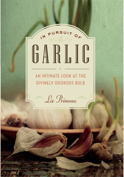 Paperback In Pursuit of Garlic: An Intimate Look at the Divinely Odorous Bulb Book