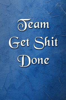 Paperback Team Get Shit Done Notebook: Blank Lined Journal Funny Gift for Team Members at Work for Boss and Coworkers and Office Workers (9 x 6 inches 120 pa Book