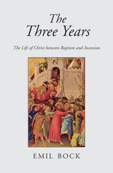 Paperback The Three Years: The Life of Christ Between Baptism and Ascension Book