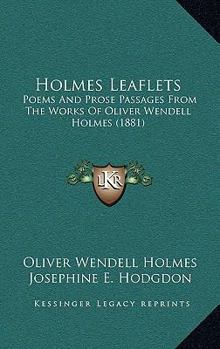 Paperback Holmes Leaflets: Poems And Prose Passages From The Works Of Oliver Wendell Holmes (1881) Book