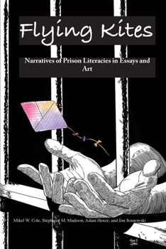 Flying Kites: Narratives of Prison Literacies in Essays and Art