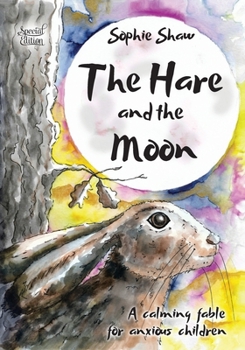 Paperback The Hare and the Moon - Special Edition: a Calming Fable For Anxious Children Book