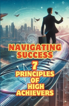 Paperback Navigating Success: 7 Principles of High Achievers Book