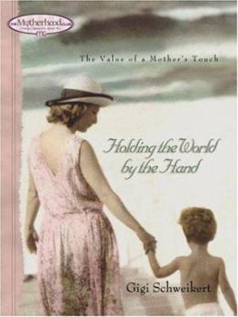 Hardcover Holding the World by the Hand: The Value of a Mother's Touch Book