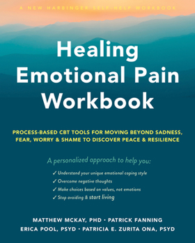 Paperback Healing Emotional Pain Workbook: Process-Based CBT Tools for Moving Beyond Sadness, Fear, Worry, and Shame to Discover Peace and Resilience Book