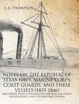 Hardcover Notes on the Republic of Texas Navy, Marine Corps, Coast Guards, and Their Vessels Book