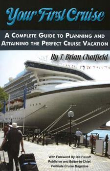 Paperback Your First Cruise: A Complete Guide to Planning and Attaining the Perfect Cruise Vacation Book