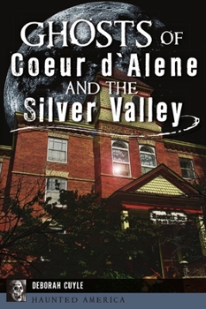 Paperback Ghosts of Coeur d'Alene and the Silver Valley Book