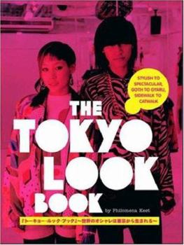 Paperback The Tokyo Look Book: Stylish to Spectacular, Goth to Gyaru, Sidewalk to Catwalk Book