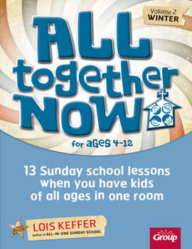 Paperback All Together Now for Ages 4-12 (Volume 2 Winter): 13 Sunday School Lessons When You Have Kids of All Ages in One Room Book