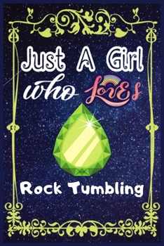 Paperback Just A Girl Who Loves Rock Tumbling: Gift for Rock Tumbling Lovers, Rock Tumbling Lovers Journal / New Year Gift/Notebook / Diary / Thanksgiving / Chr Book