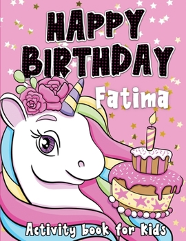 Happy Birthday Fatima: Fun and educational activity & coloring book , personalized birthday gift idea for girls Fatima