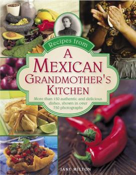 Hardcover Recipes from a Mexican Grandmother's Kitchen: More Than 150 Authentic and Delicious Dishes, Shown in Over 750 Photographs Book