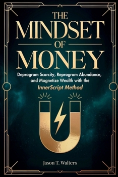 Paperback The Mindset of Money: Deprogram Scarcity, Reprogram Abundance, and Magnetize Wealth with the InnerScript Method [Large Print] Book
