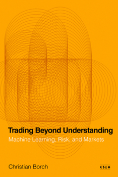 Hardcover Trading Beyond Understanding: Machine Learning, Risk, and Markets Book