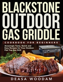 Hardcover Blackstone Outdoor Gas Griddle Cookbook for Beginners: Amazingly Tasty, Quick and Easy Recipes for Your Outdoor Flat Top Gas Grill Book