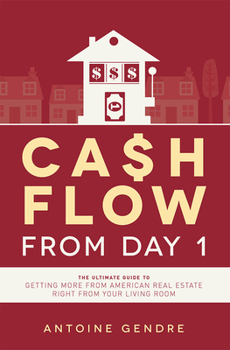 Paperback Cash Flow from Day 1: The Ultimate Guide to Getting More from American Real Estate Right from Your Living Room Book