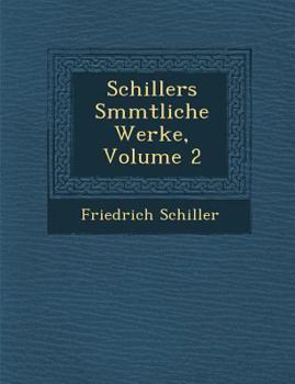 Schiller's S�mmtliche Werke, Vol. 2: Mit Stahlstichen (Classic Reprint)