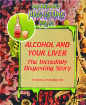 Library Binding Alcohol and Your Liver: The Incredibly Disgusting Story Book