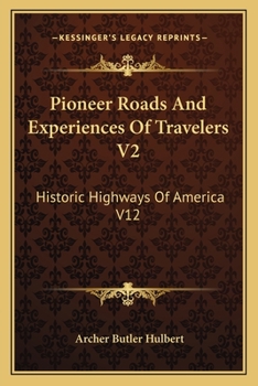 Pioneer Roads And Experiences Of Travelers V2: Historic Highways Of America V12
