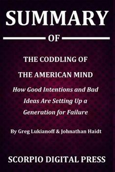 Paperback Summary Of The Coddling of the American Mind: How Good Intentions And Bad Ideas Are Setting Up A Generation For Failure By Greg Lukianoff & Johnathan Book