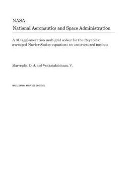 Paperback A 3D Agglomeration Multigrid Solver for the Reynolds-Averaged Navier-Stokes Equations on Unstructured Meshes Book