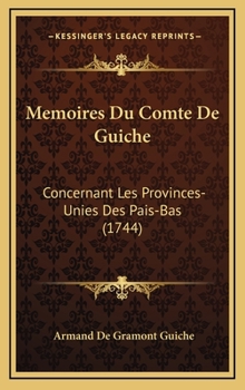 Hardcover Memoires Du Comte De Guiche: Concernant Les Provinces-Unies Des Pais-Bas (1744) [French] Book
