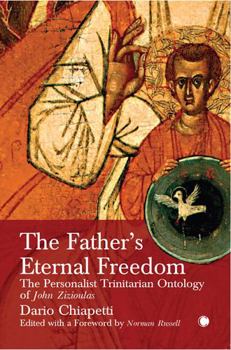 Paperback The Father's Eternal Freedom: The Personalist Trinitarian Ontology of John Zizioulas Book