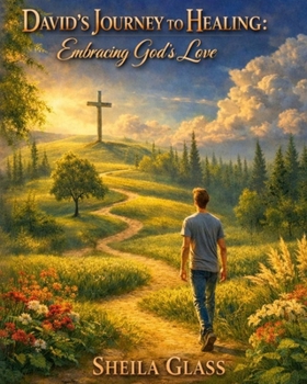 David's Journey to Healing: Embracing God's Love