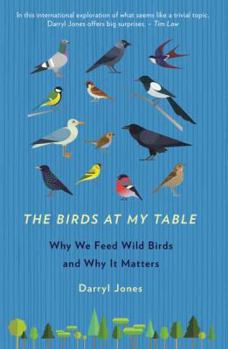 Paperback The Birds At My Table: Why we feed wild birds and why it matters Book