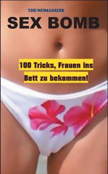 Paperback Sex Bomb: 100 Tricks, Frauen ins Bett zu bekommen [German] Book