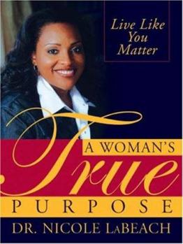 Paperback A Woman's True Purpose: Live Like You Matter Book