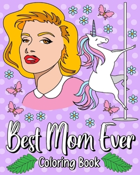 Paperback Best Mom Ever Coloring Book: 30 Hilarious Quotes Coloring Book, Adult Coloring Book Quote for Mom Book
