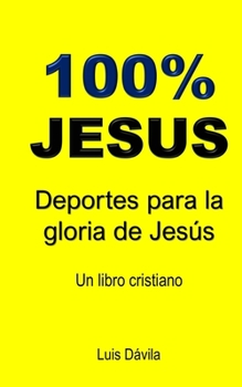 Paperback 100% Jesus: Deportes para la gloria de Jesús [Spanish] Book