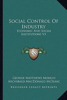 Paperback Social Control Of Industry: Economic And Social Institutions V3 Book